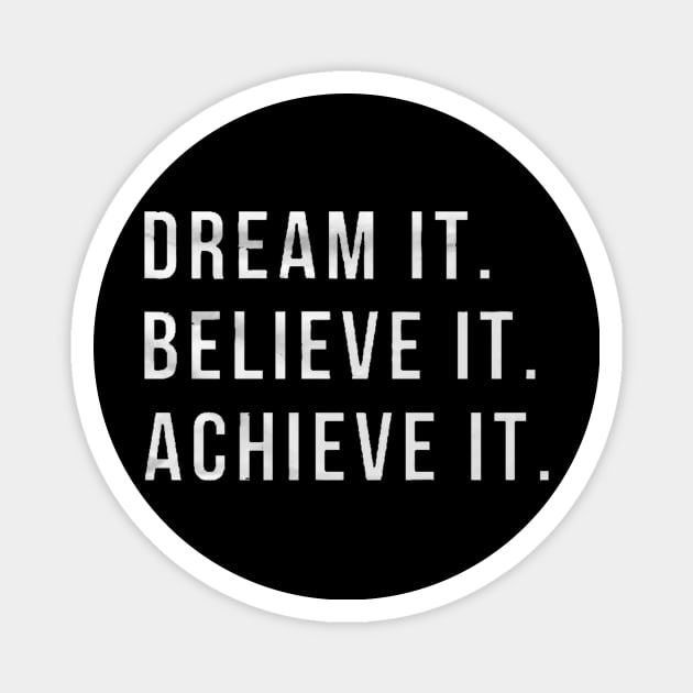 Dream it , believe it , achieve it motivation, inspiration, quote, quotes, Magnet by creativitythings 